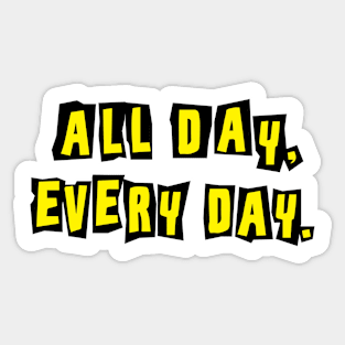 ALL DAY EVERY DAY Sticker